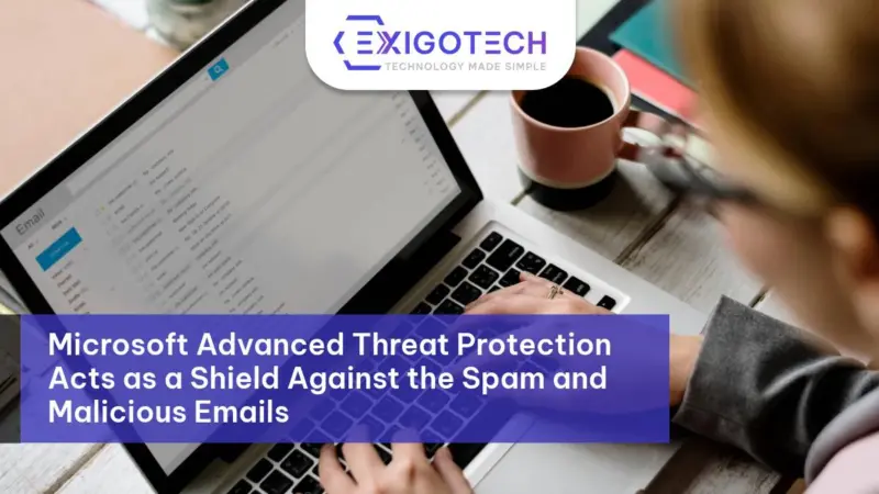 Microsoft Microsoft Defender for Office 365 Acts as a Shield Against the Spam and Malicious Emails - Exigo Tech Blog Feature Image