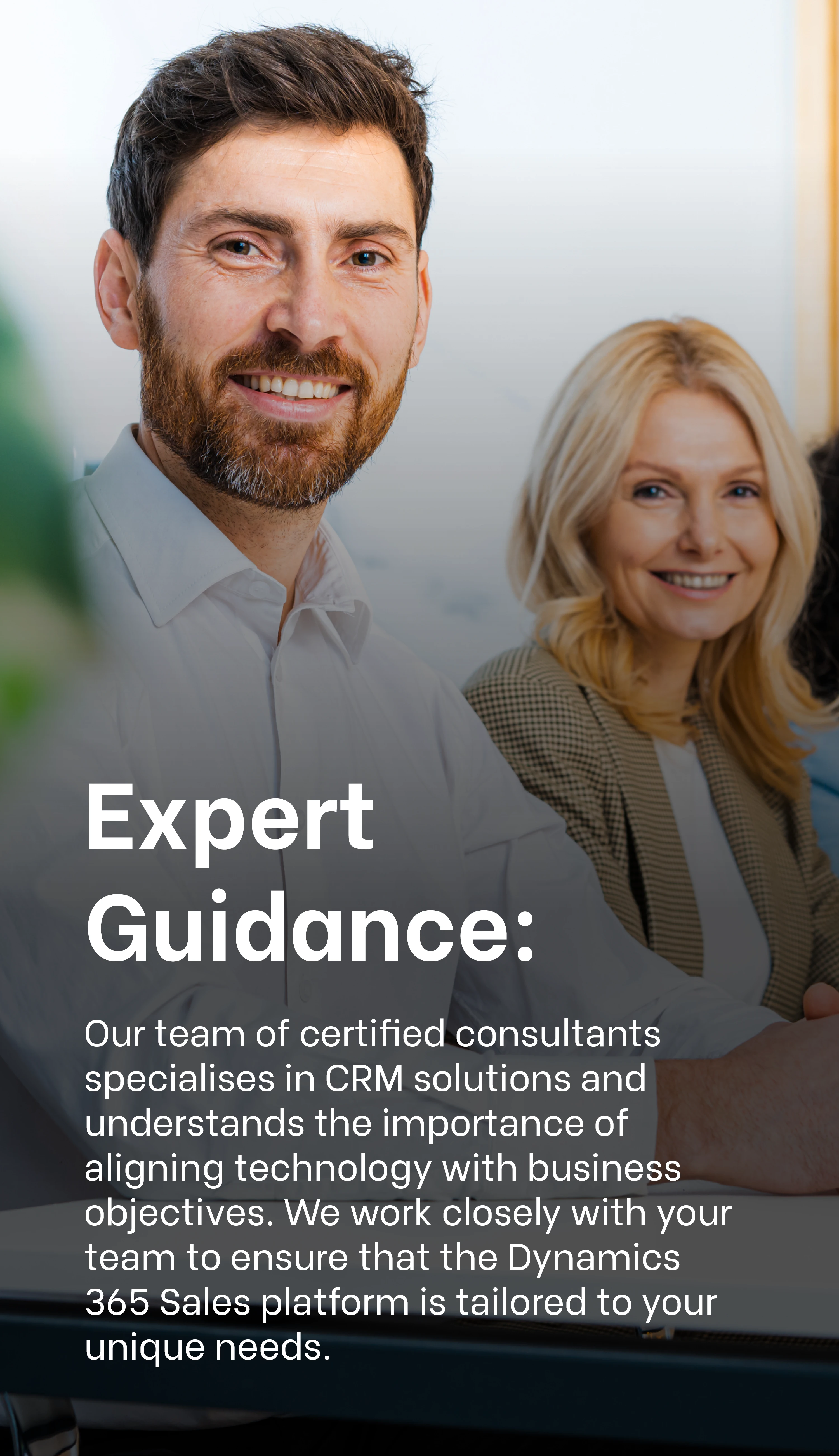 Expert Guidance: Consultants providing expert guidance on tailored Dynamics 365 Sales solutions Expert Guidance: Consultants providing expert guidance on tailored Dynamics 365 Sales solutions
