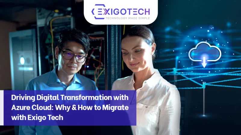 Driving Digital Transformation with Azure Cloud: Why & How to Migrate with Exigo Tech - Blog Feature Image for Website