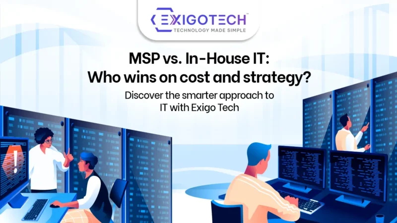 MSP vs. In-House IT: Understanding the Cost and Strategic Benefits with Exigo Tech - Blog Featured Image for website