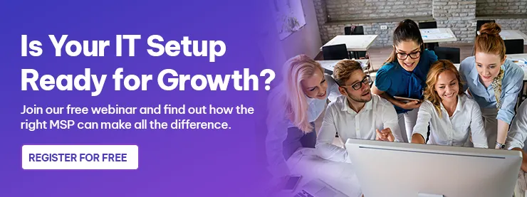 Is Your IT Setup Ready for Growth? Join our free webinar and find out how the right MSP can make all the difference. 