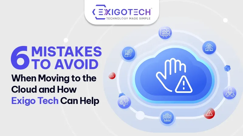 6 Mistakes to Avoid When Moving to the Cloud and How Exigo Tech Can Help - Blog Featured image for website